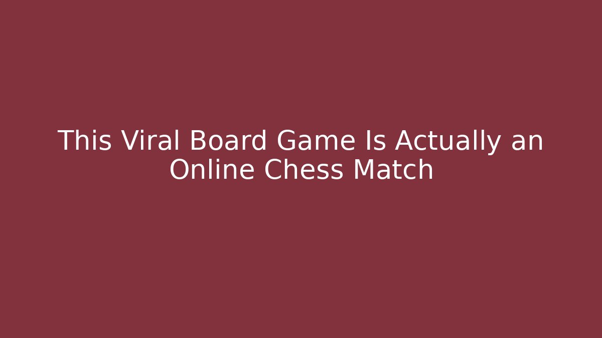 This Viral Board Game Is Actually an Online Chess Match