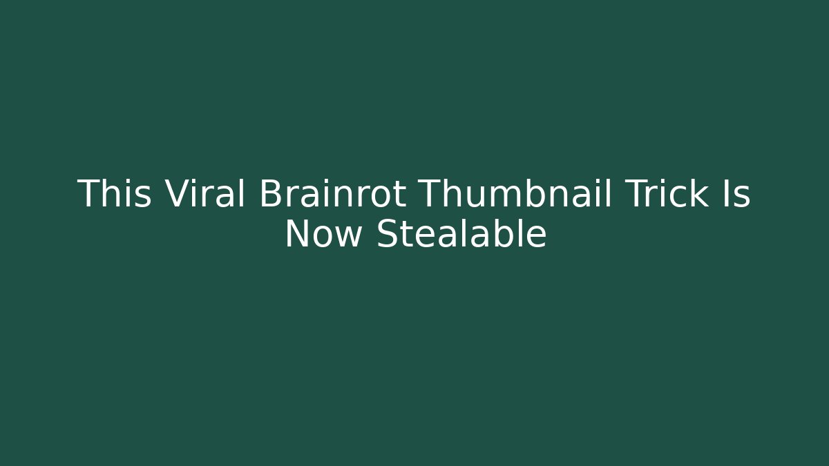 This Viral Brainrot Thumbnail Trick Is Now Stealable