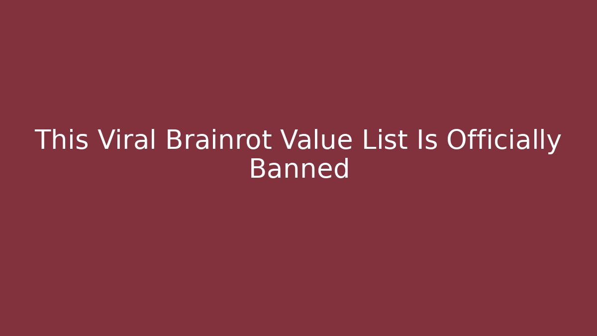This Viral Brainrot Value List Is Officially Banned