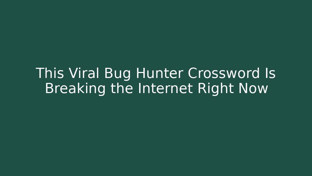 This Viral Bug Hunter Crossword Is Breaking the Internet Right Now