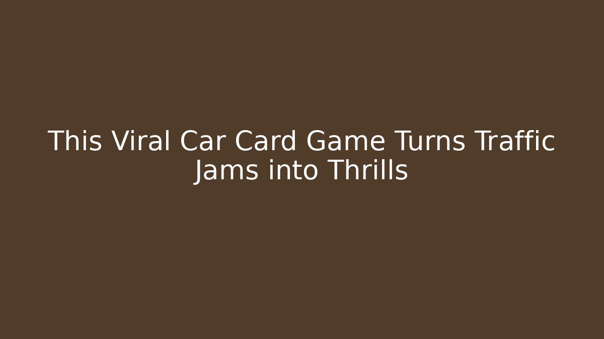 This Viral Car Card Game Turns Traffic Jams into Thrills