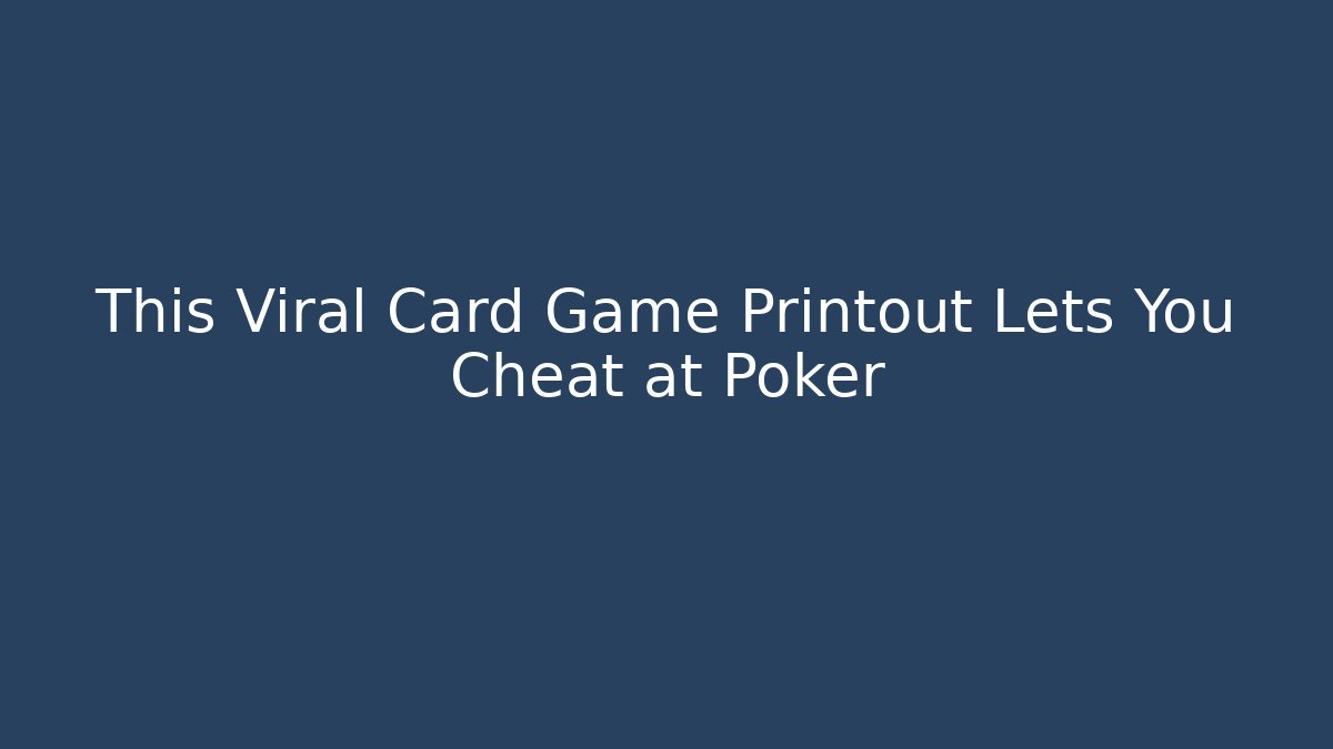 This Viral Card Game Printout Lets You Cheat at Poker