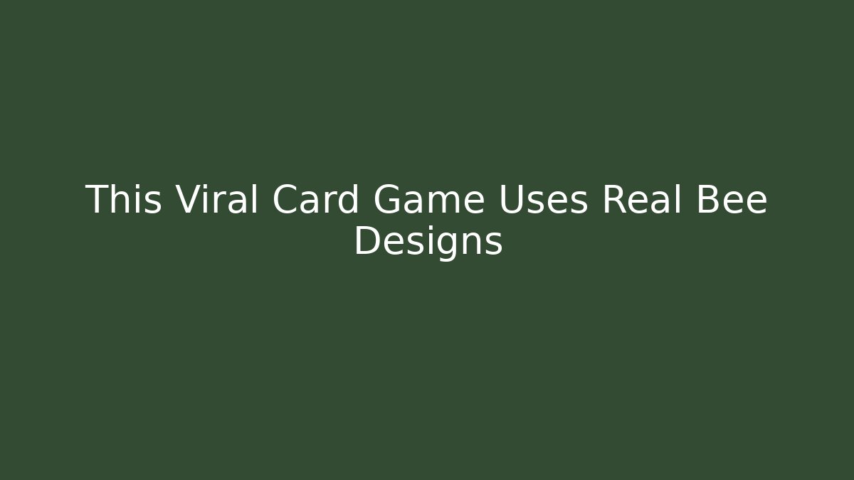 This Viral Card Game Uses Real Bee Designs - Create More Assets