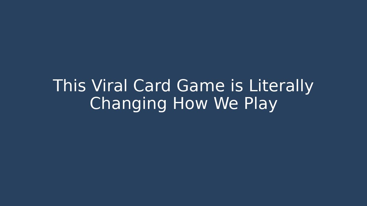 This Viral Card Game is Literally Changing How We Play - Create More Assets