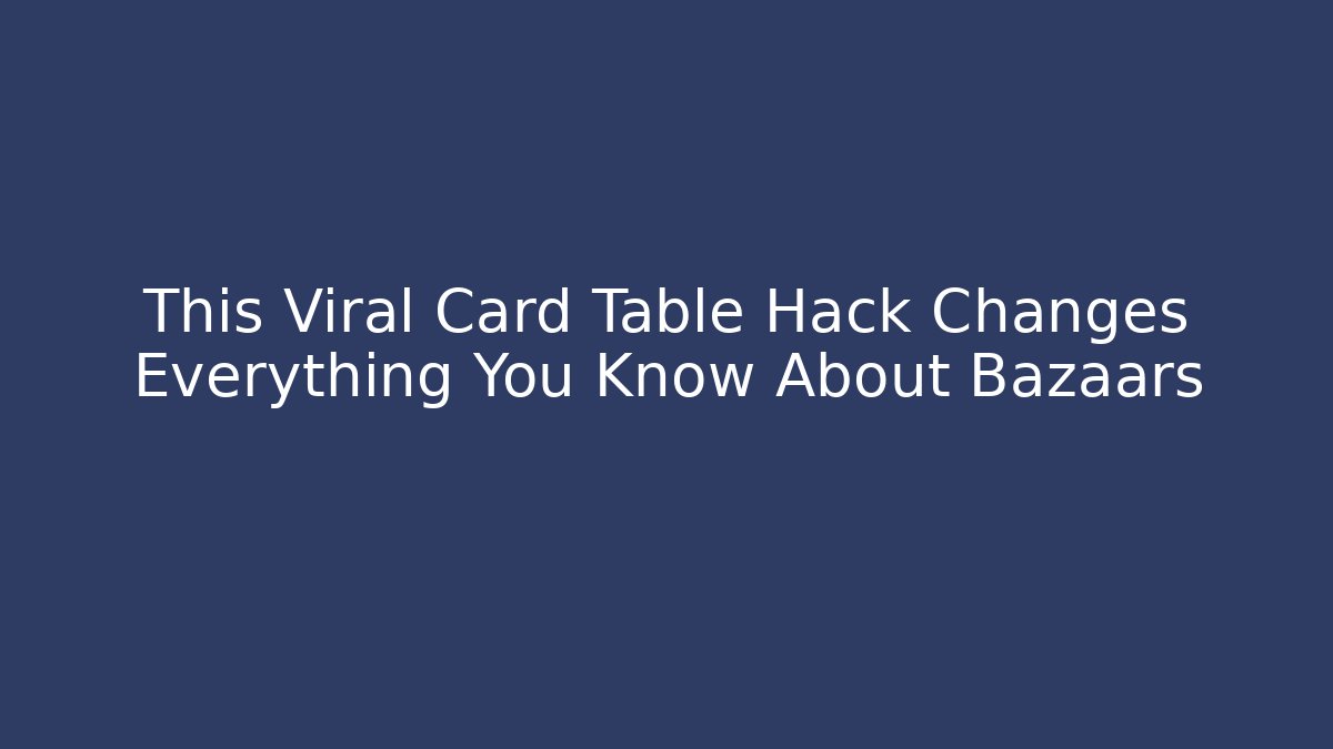 This Viral Card Table Hack Changes Everything You Know About Bazaars - Create More Assets