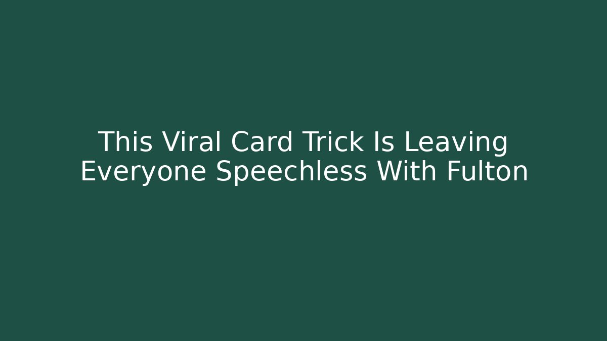 This Viral Card Trick Is Leaving Everyone Speechless With Fulton