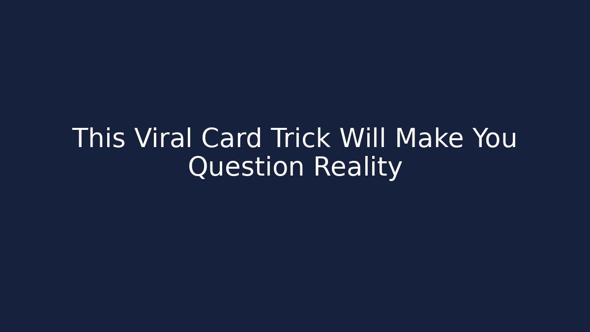 This Viral Card Trick Will Make You Question Reality