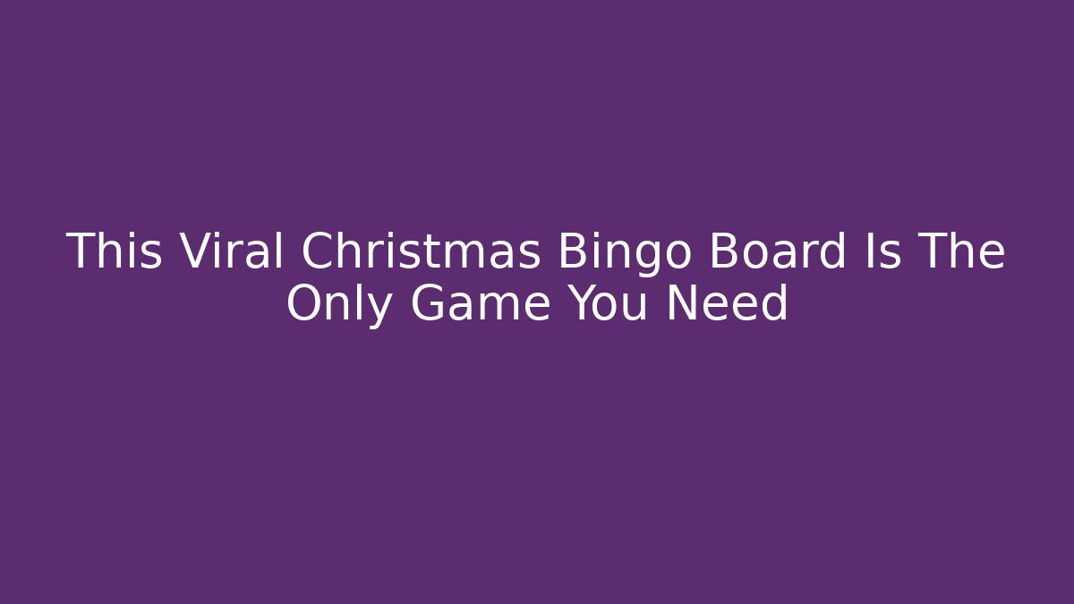 This Viral Christmas Bingo Board Is The Only Game You Need