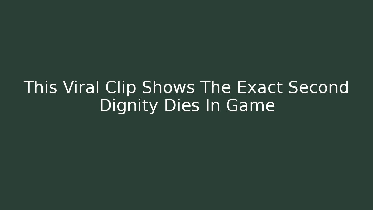 This Viral Clip Shows The Exact Second Dignity Dies In Game