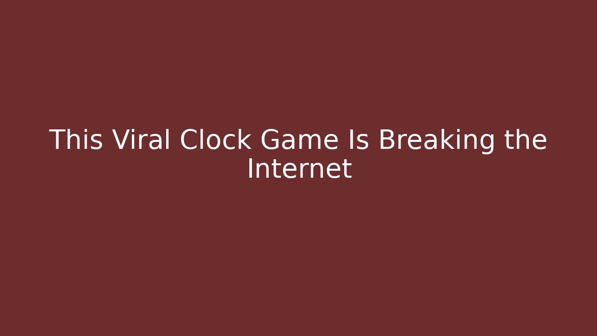 This Viral Clock Game Is Breaking the Internet