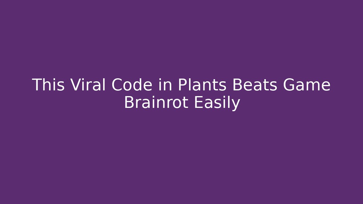 This Viral Code in Plants Beats Game Brainrot Easily - Create More Assets