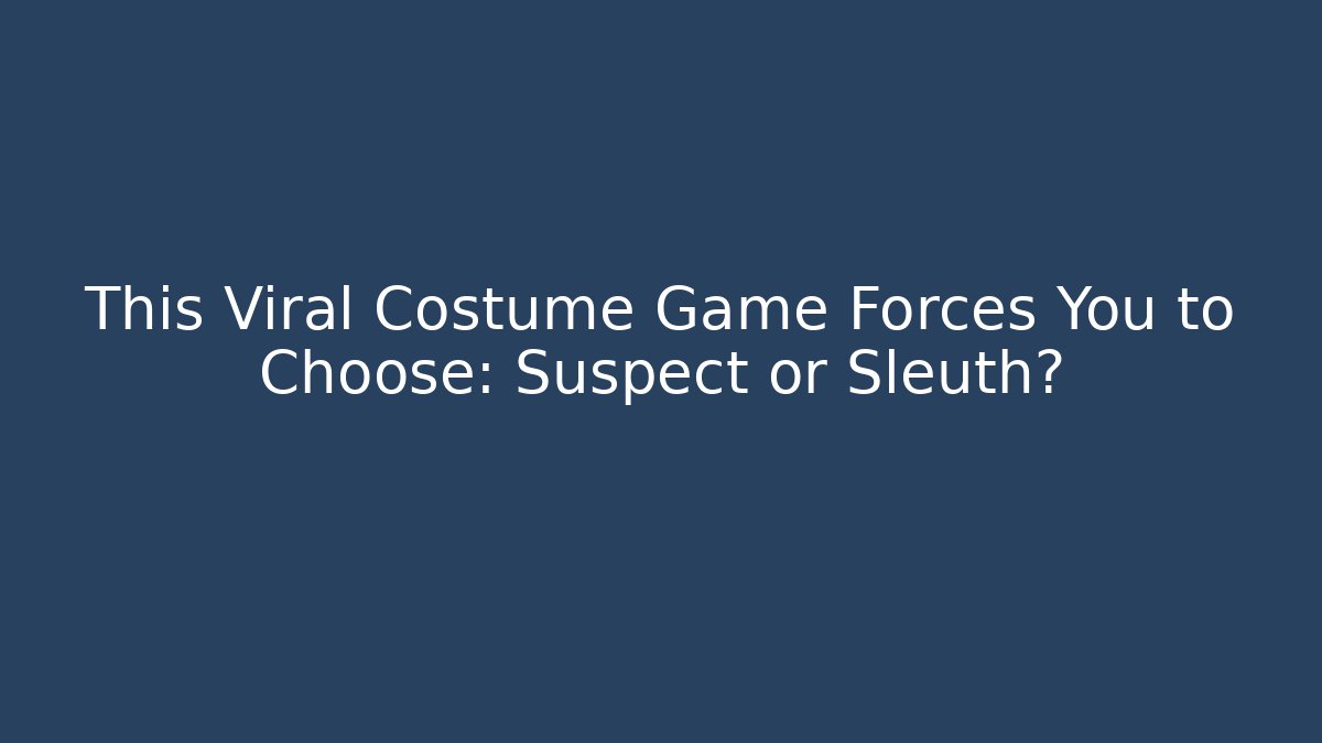 This Viral Costume Game Forces You to Choose: Suspect or Sleuth?