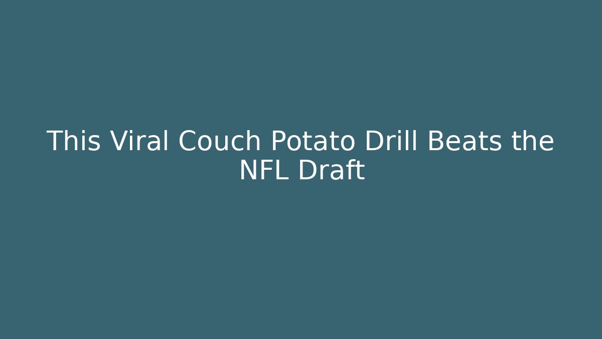 This Viral Couch Potato Drill Beats the NFL Draft