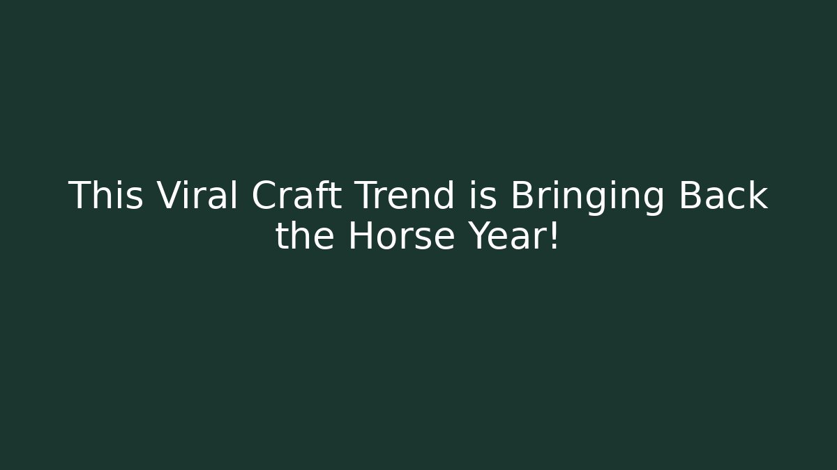 This Viral Craft Trend is Bringing Back the Horse Year!