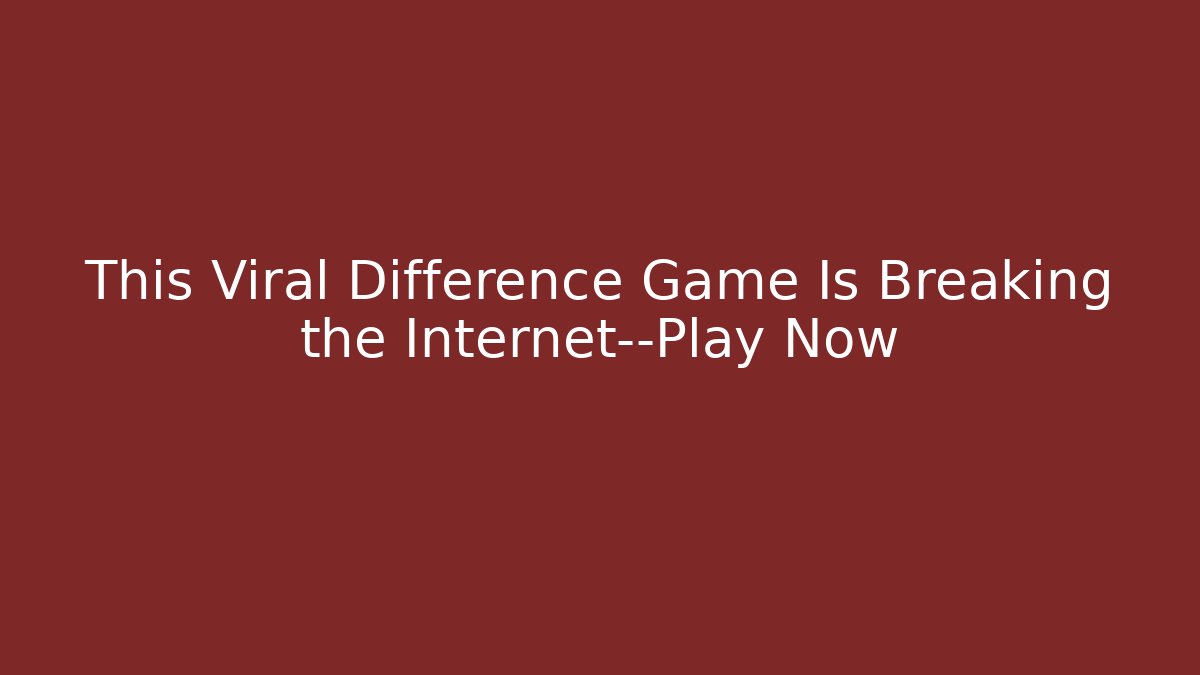This Viral Difference Game Is Breaking the Internet—Play Now