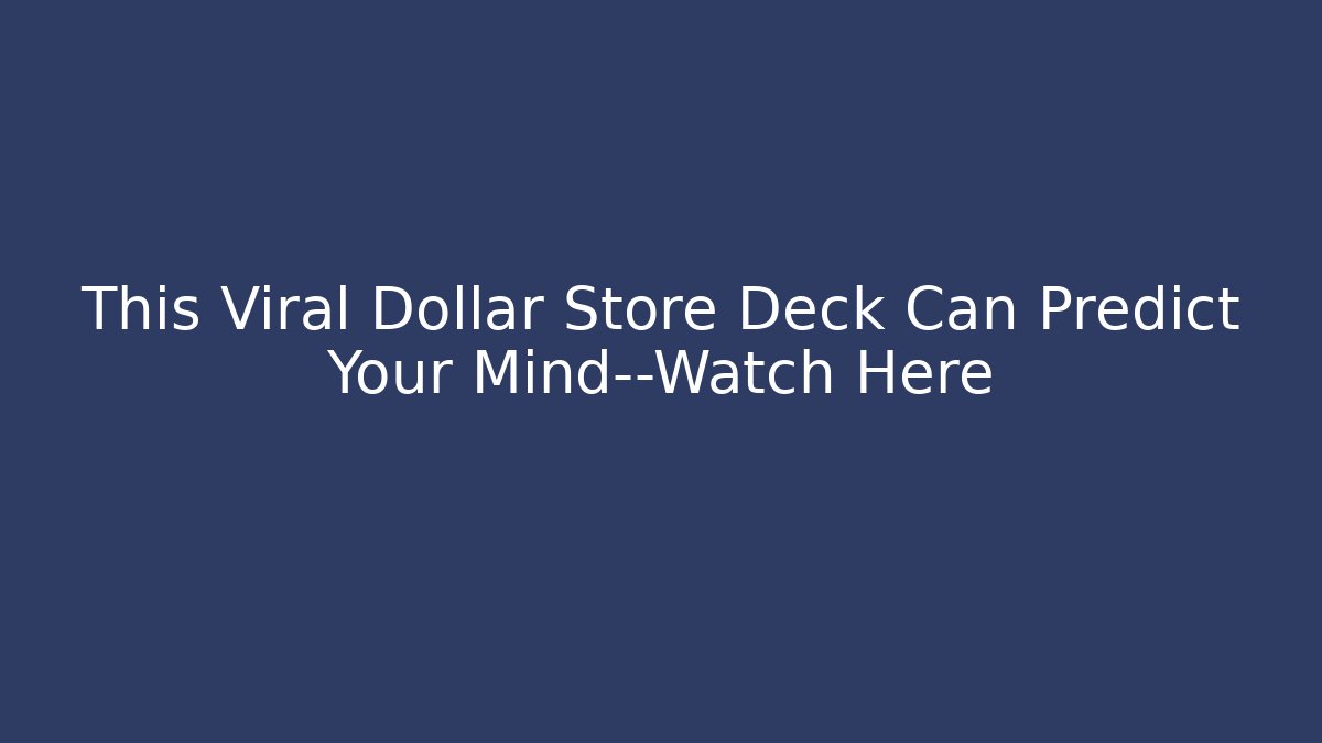 This Viral Dollar Store Deck Can Predict Your Mind—Watch Here - Create More Assets