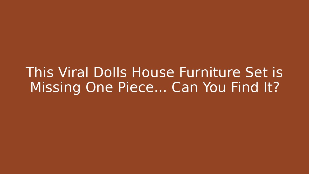 This Viral Dolls House Furniture Set is Missing One Piece... Can You Find It?