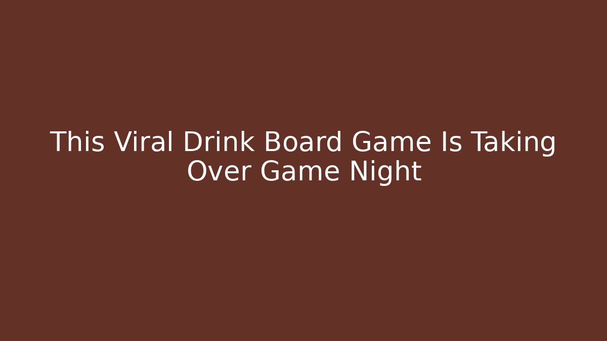 This Viral Drink Board Game Is Taking Over Game Night