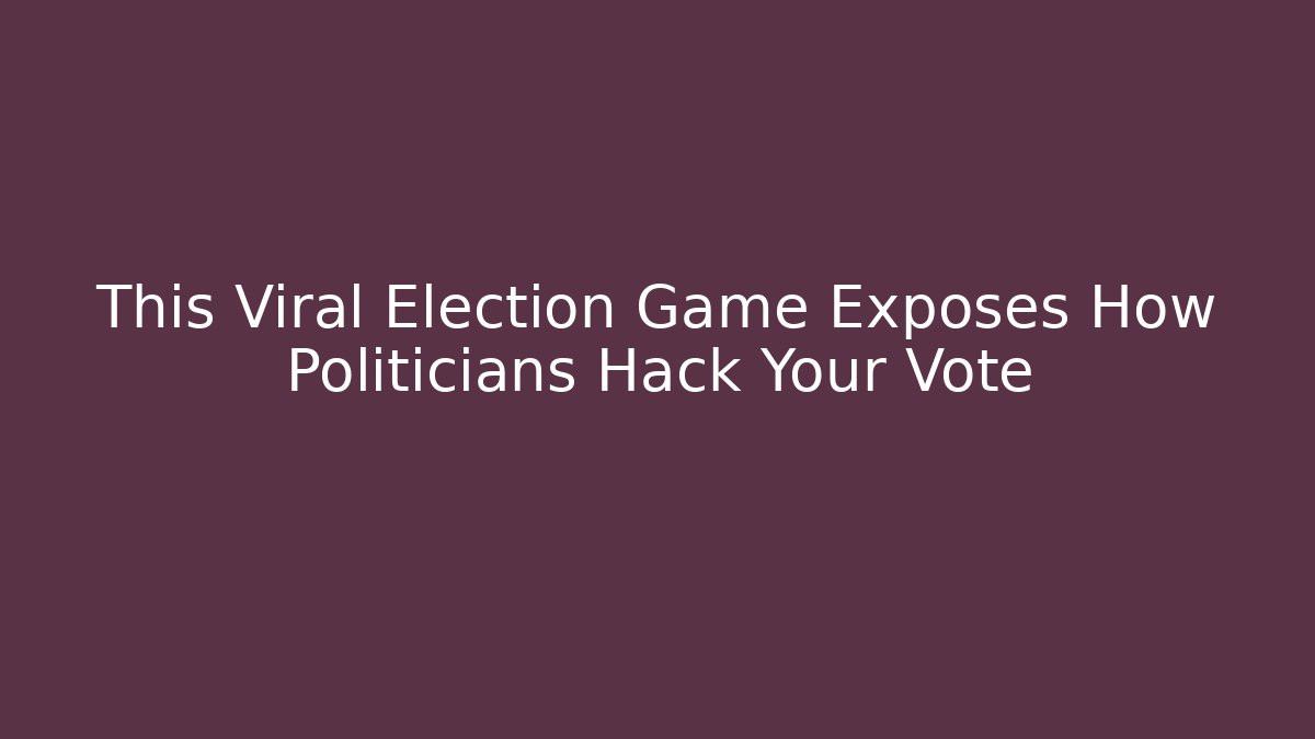 This Viral Election Game Exposes How Politicians Hack Your Vote