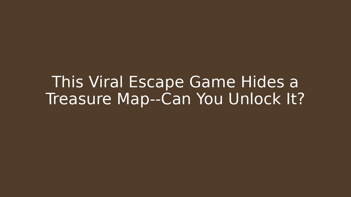 This Viral Escape Game Hides a Treasure Map—Can You Unlock It?
