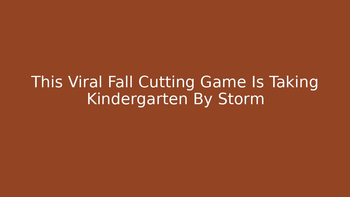 This Viral Fall Cutting Game Is Taking Kindergarten By Storm - Create More Assets