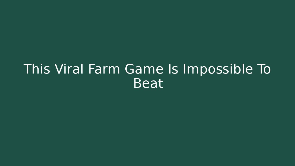 This Viral Farm Game Is Impossible To Beat
