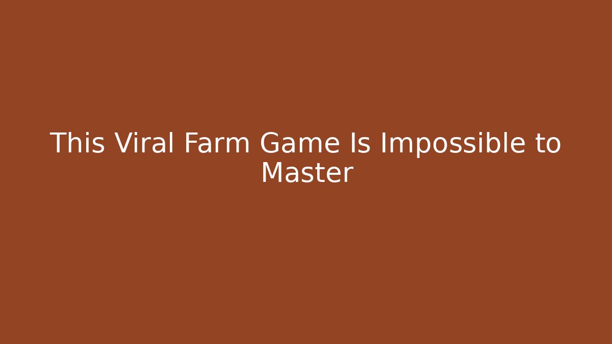 This Viral Farm Game Is Impossible to Master - Create More Assets