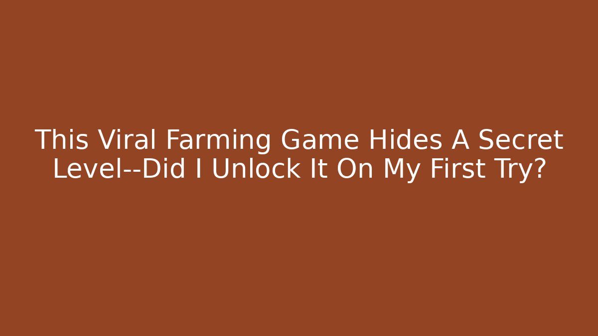 This Viral Farming Game Hides A Secret Level—Did I Unlock It On My First Try?