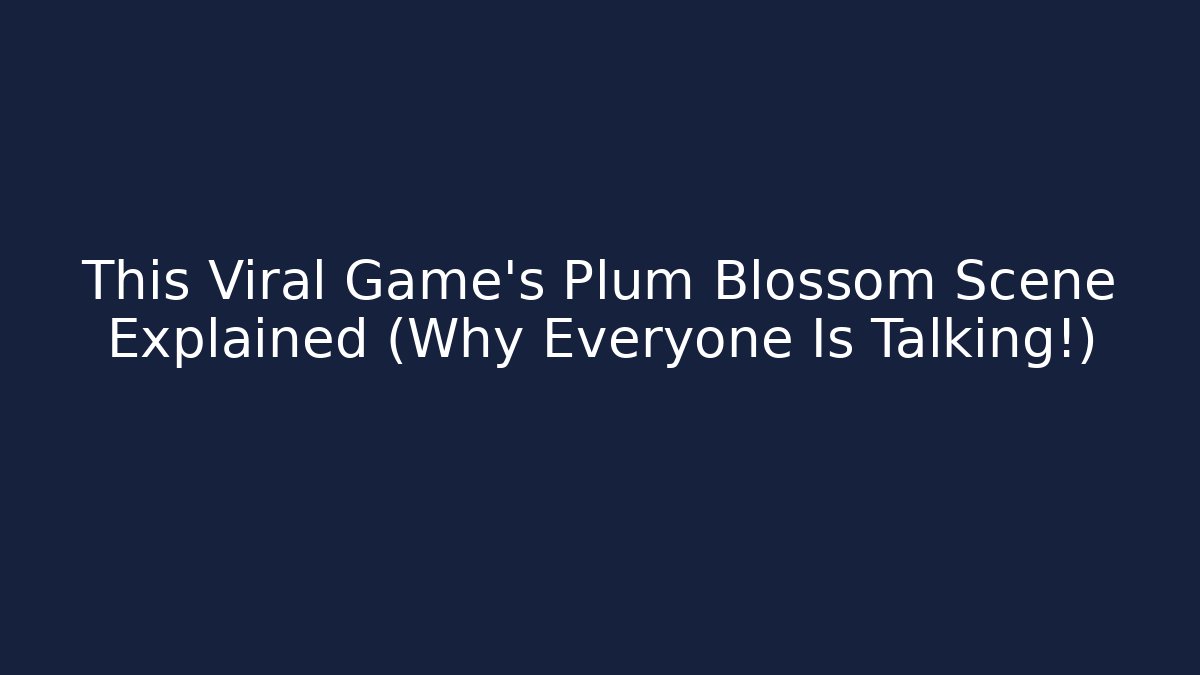 This Viral Game's Plum Blossom Scene Explained (Why Everyone Is Talking!)