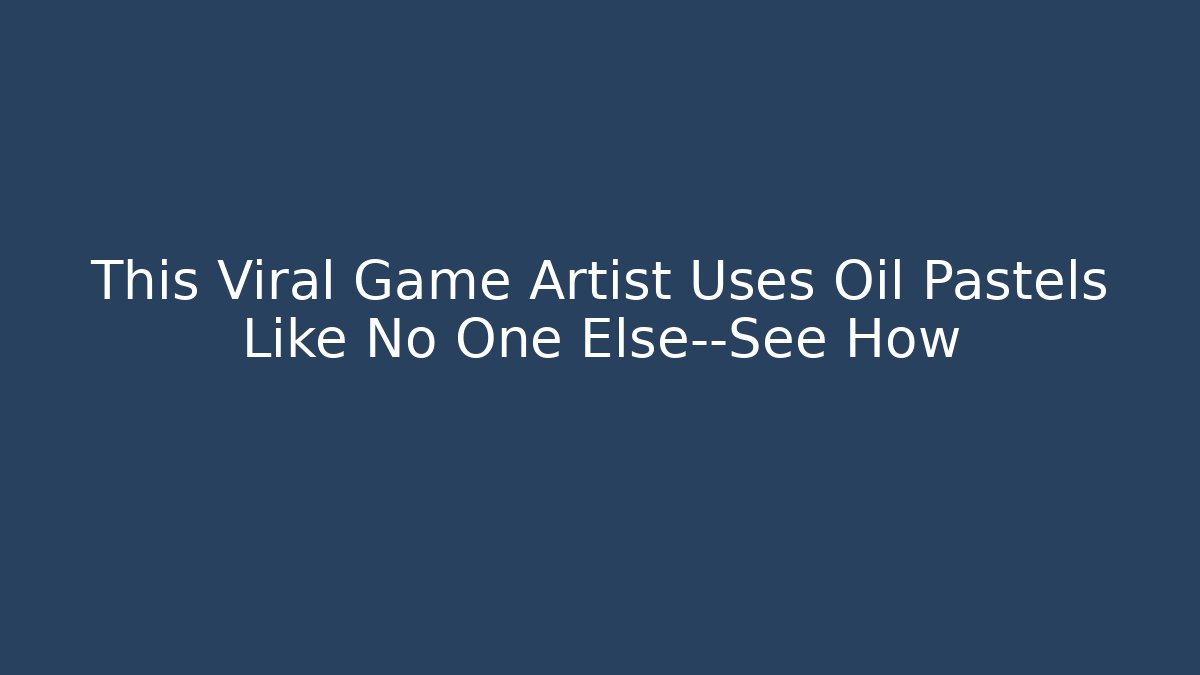 This Viral Game Artist Uses Oil Pastels Like No One Else—See How