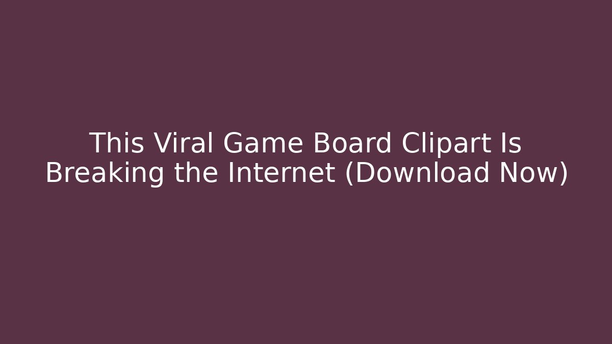 This Viral Game Board Clipart Is Breaking the Internet (Download Now)