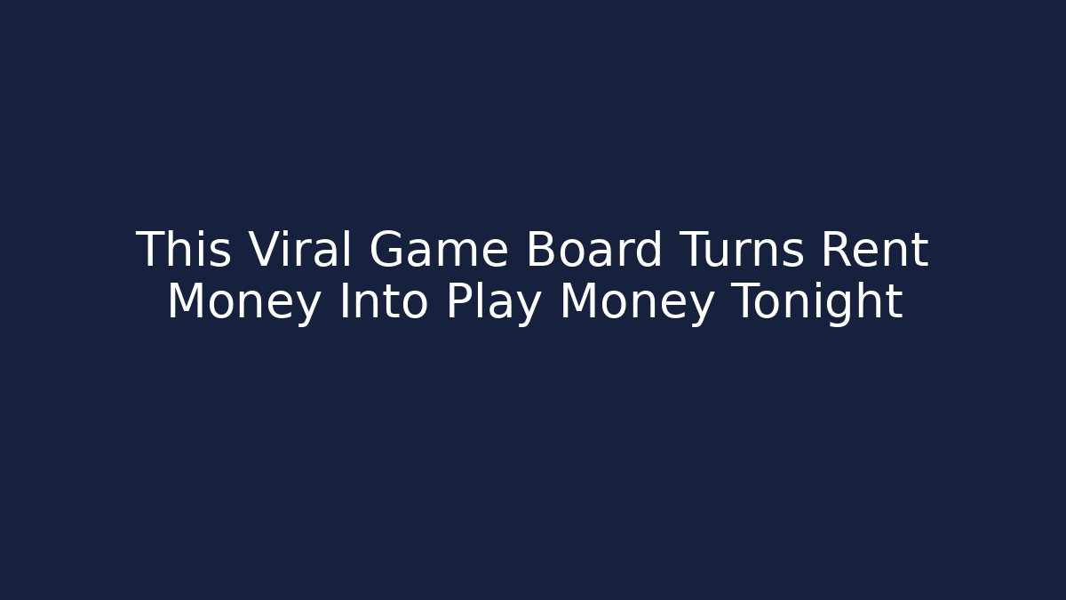 This Viral Game Board Turns Rent Money Into Play Money Tonight