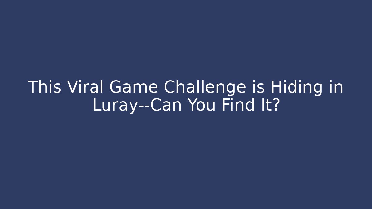 This Viral Game Challenge is Hiding in Luray—Can You Find It?