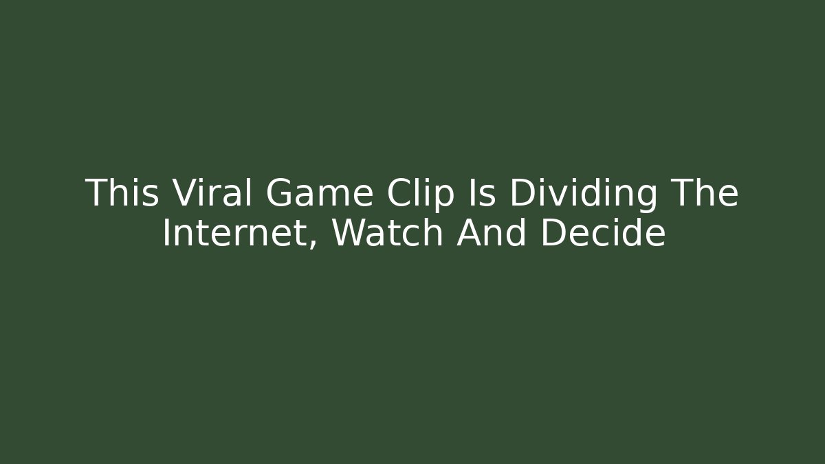 This Viral Game Clip Is Dividing The Internet, Watch And Decide