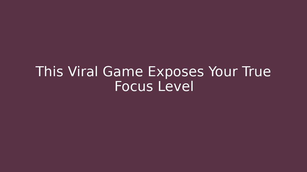 This Viral Game Exposes Your True Focus Level