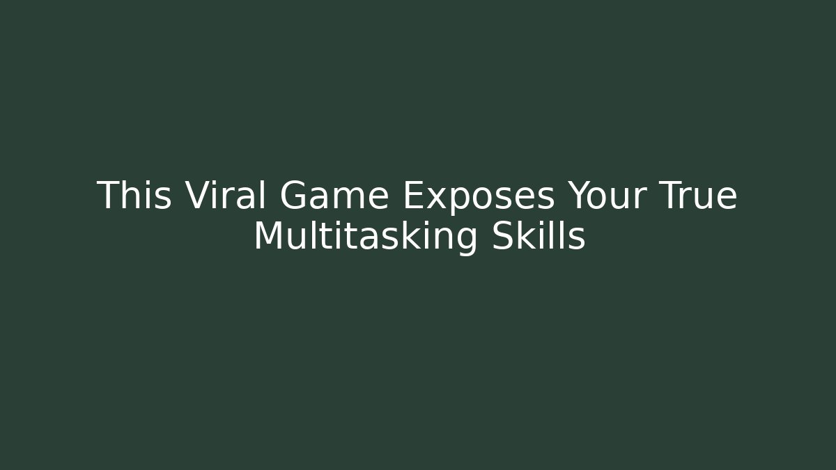 This Viral Game Exposes Your True Multitasking Skills