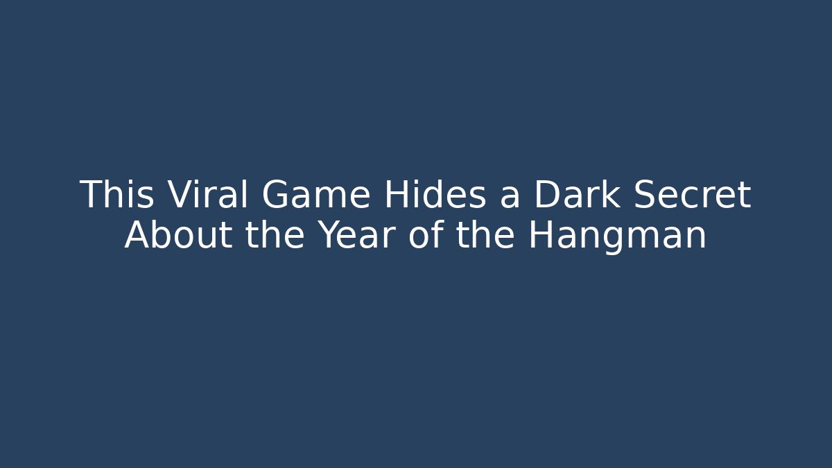 This Viral Game Hides a Dark Secret About the Year of the Hangman