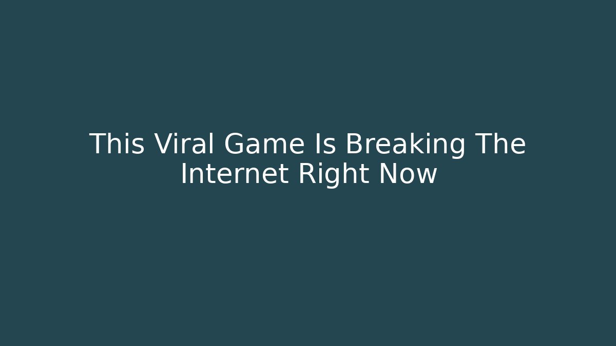 This Viral Game Is Breaking The Internet Right Now