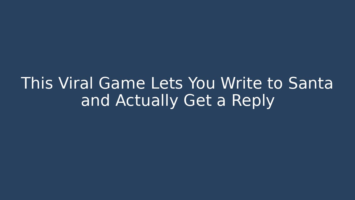 This Viral Game Lets You Write to Santa and Actually Get a Reply