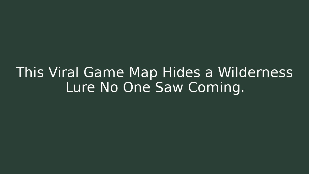This Viral Game Map Hides a Wilderness Lure No One Saw Coming.