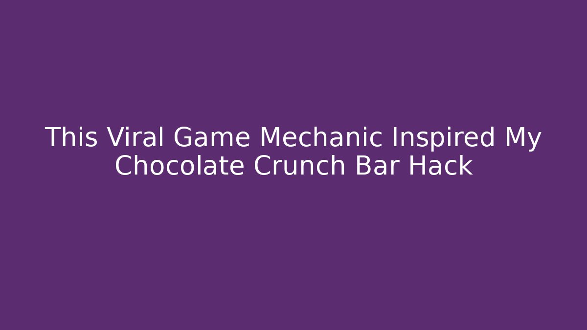 This Viral Game Mechanic Inspired My Chocolate Crunch Bar Hack