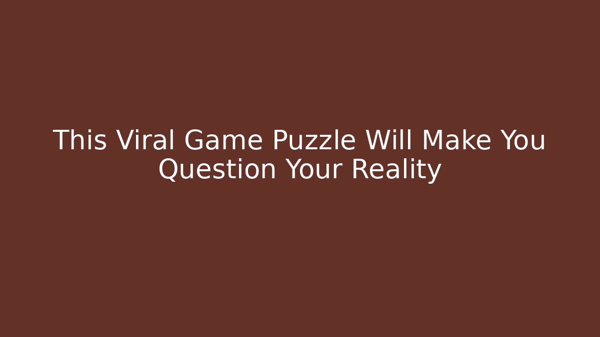 This Viral Game Puzzle Will Make You Question Your Reality