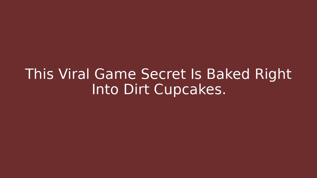 This Viral Game Secret Is Baked Right Into Dirt Cupcakes.