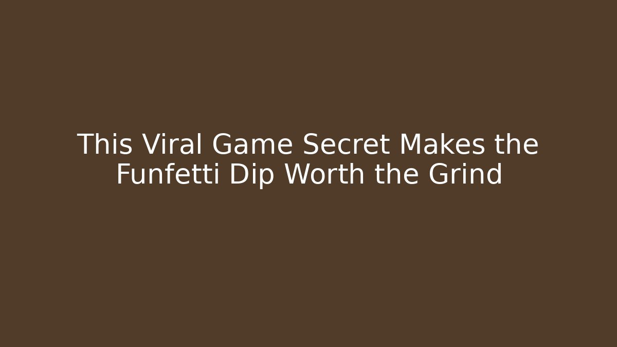 This Viral Game Secret Makes the Funfetti Dip Worth the Grind