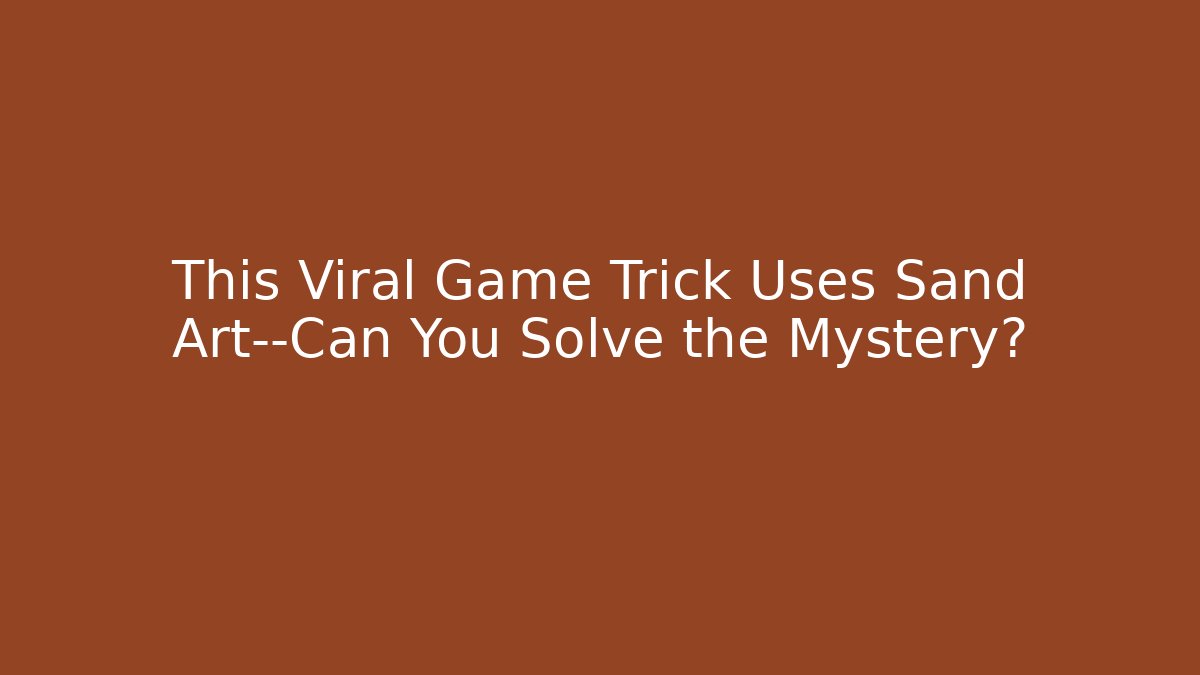 This Viral Game Trick Uses Sand Art—Can You Solve the Mystery?