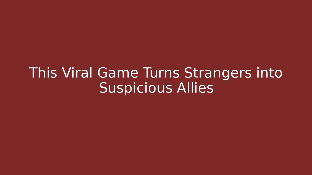 This Viral Game Turns Strangers into Suspicious Allies