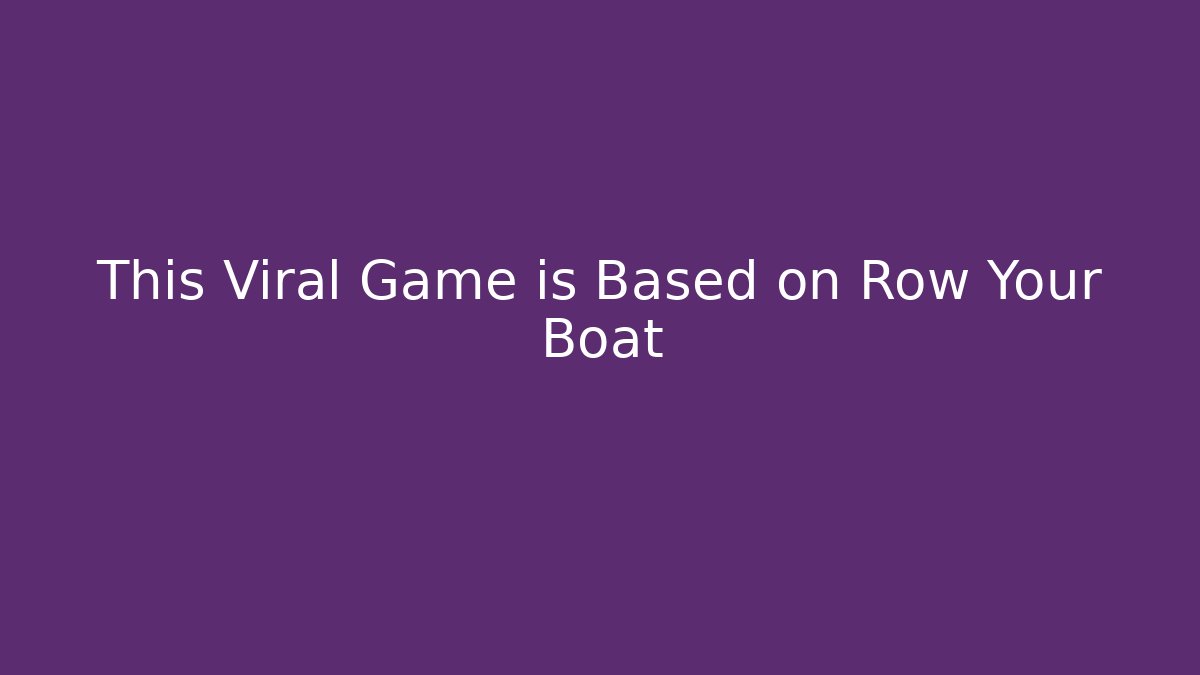 This Viral Game is Based on Row Your Boat