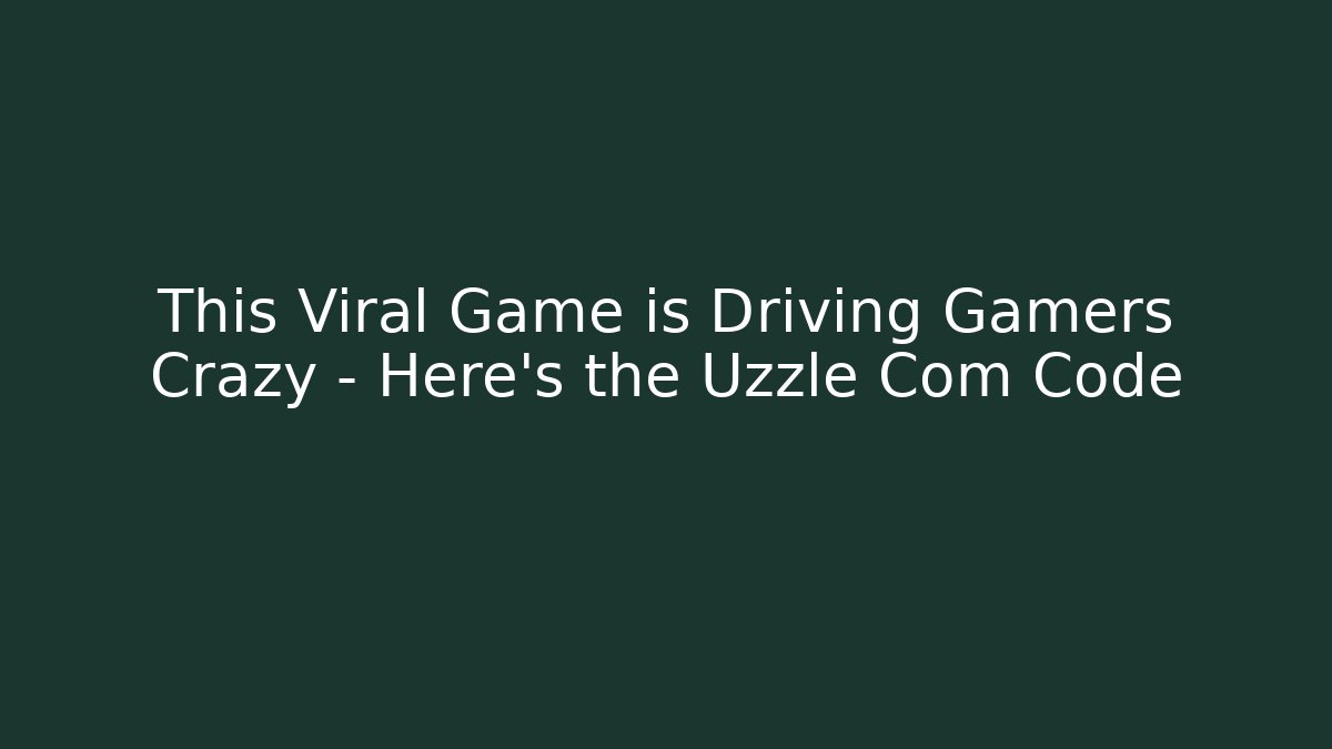 This Viral Game is Driving Gamers Crazy – Here’s the Uzzle Com Code - Create More Assets