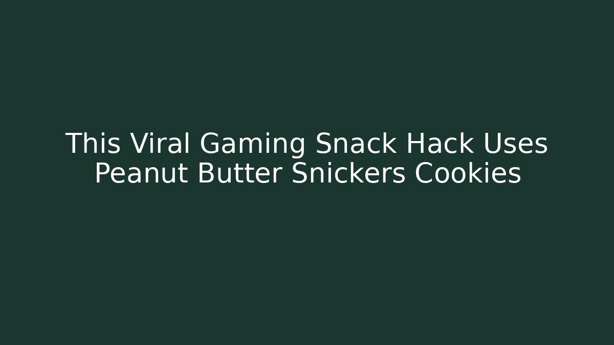 This Viral Gaming Snack Hack Uses Peanut Butter Snickers Cookies - Create More Assets