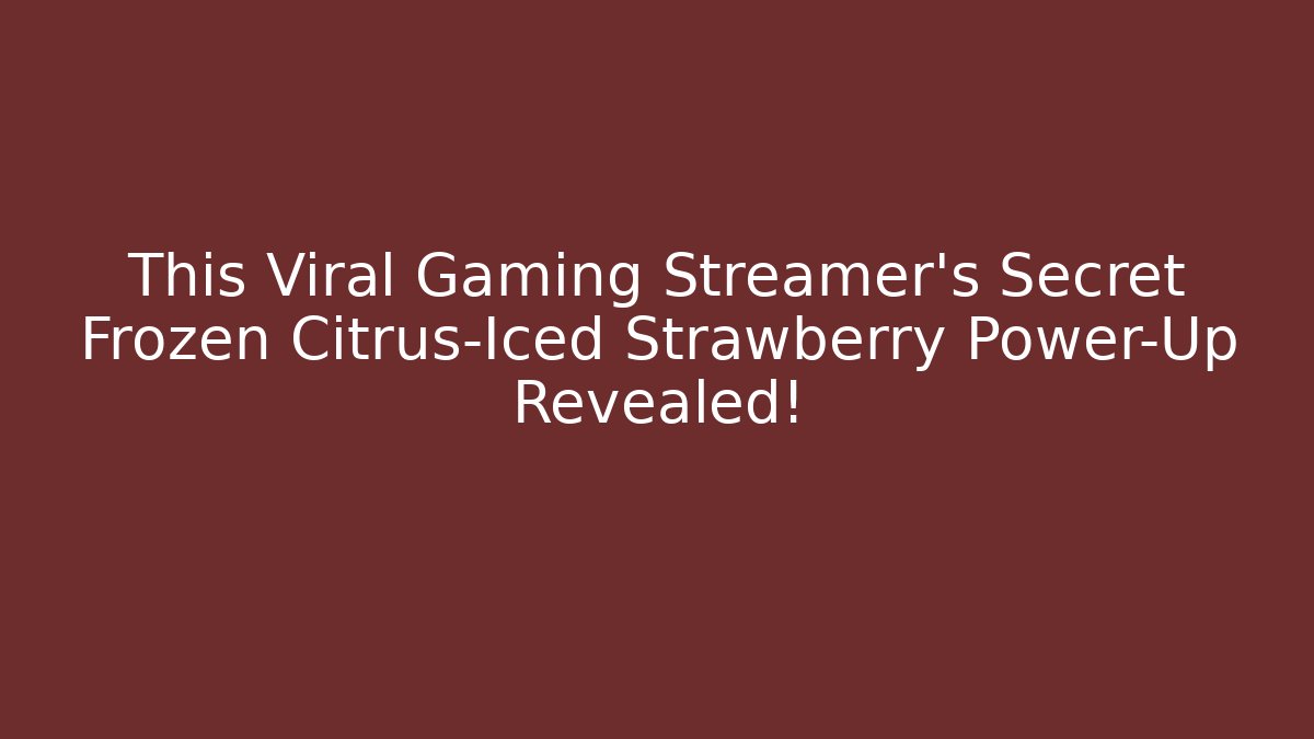 This Viral Gaming Streamer's Secret Frozen Citrus-Iced Strawberry Power-Up Revealed!